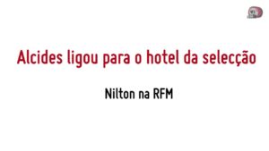 RFM – Nilton – o Alcides ligou para o Hotel da Seleção