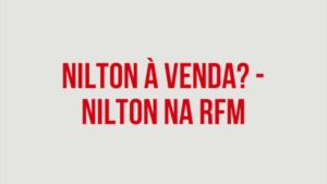 RFM – Nilton a venda?