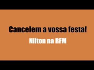 RFM – Nilton – Cancelem a vossa festa